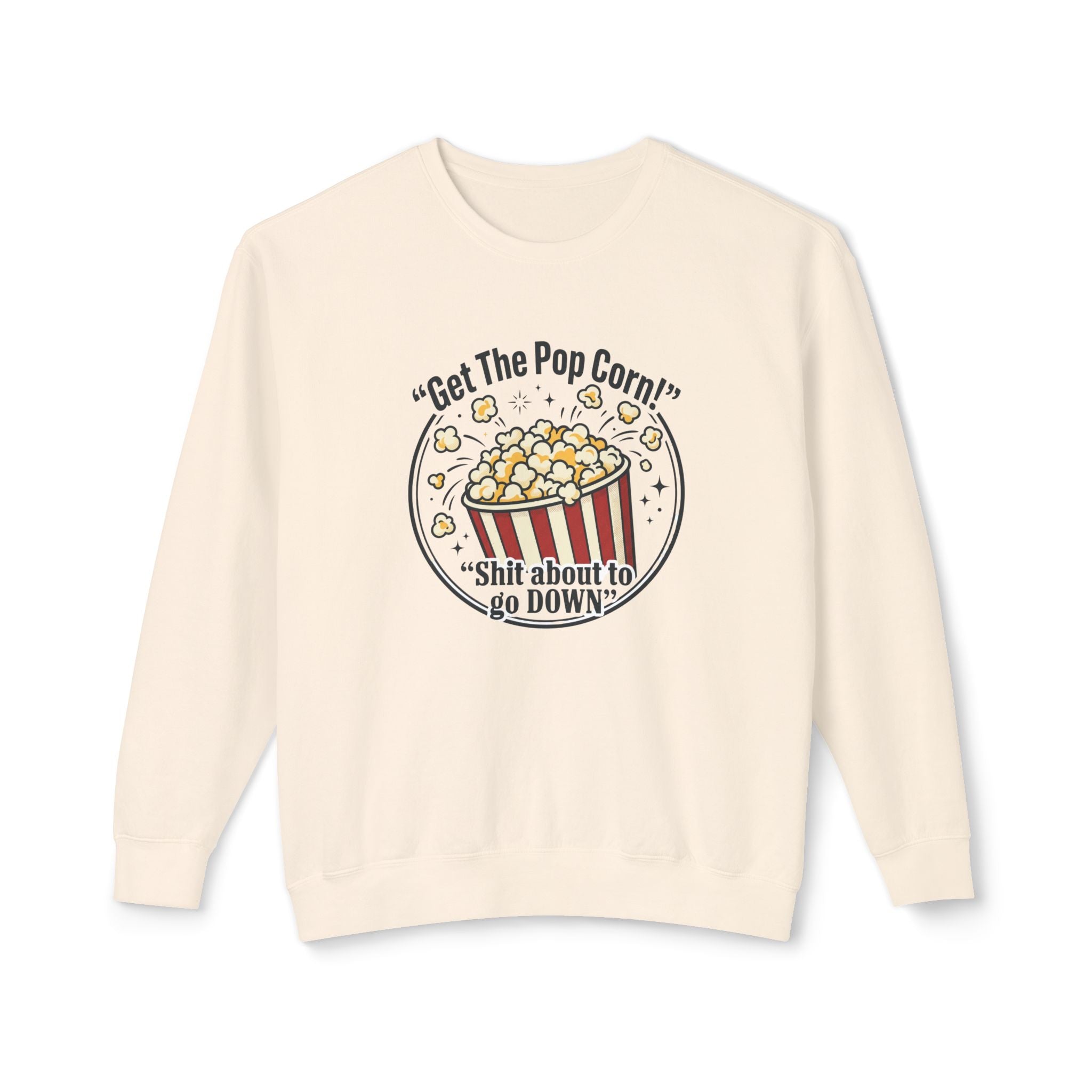 Popcorn Night Crewneck Sweatshirt — “Get The Popcorn! Shit About to Go Down” Graphic
