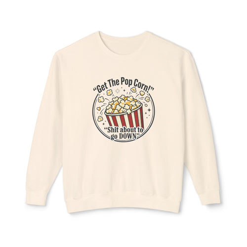 Popcorn Night Crewneck Sweatshirt — “Get The Popcorn! Shit About to Go Down” Graphic