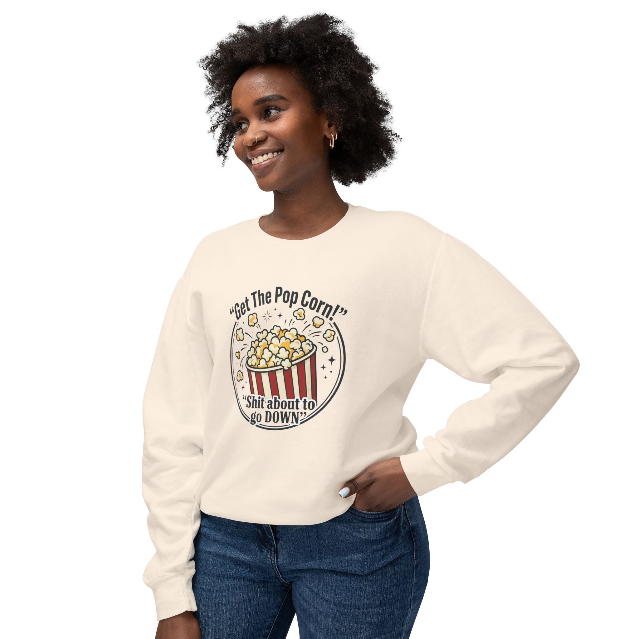 Popcorn Night Crewneck Sweatshirt — “Get The Popcorn! Shit About to Go Down” Graphic