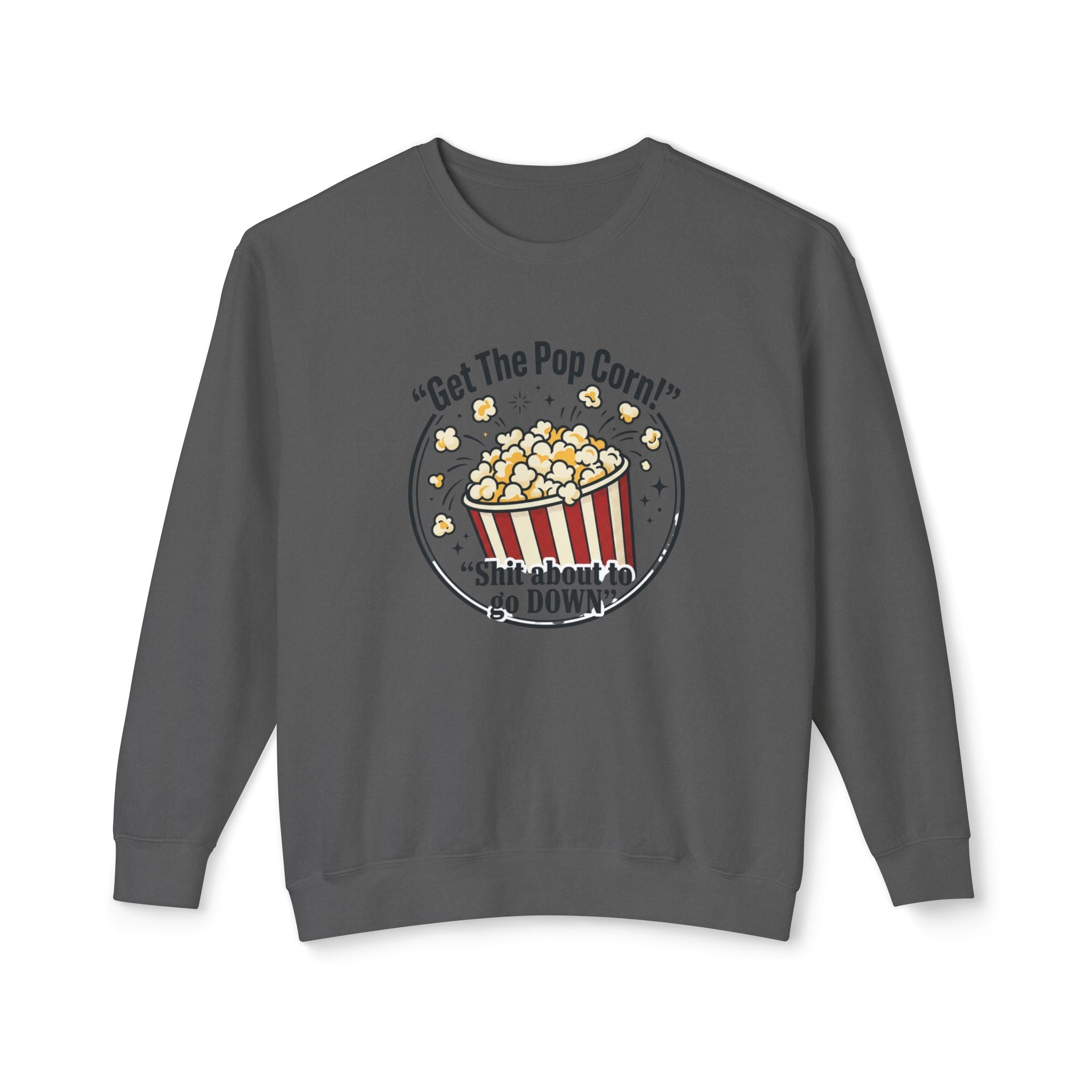 Popcorn Night Crewneck Sweatshirt — “Get The Popcorn! Shit About to Go Down” Graphic