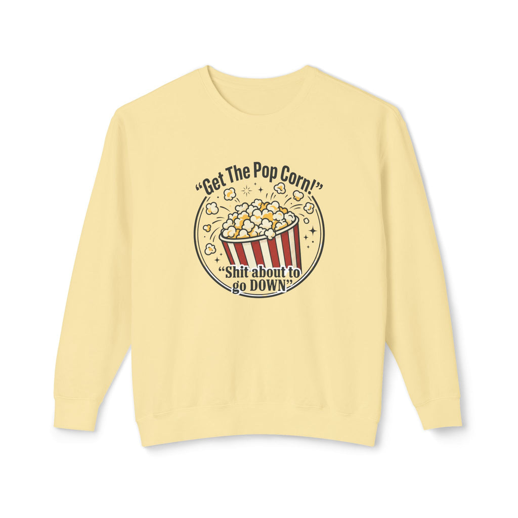 Popcorn Night Crewneck Sweatshirt — “Get The Popcorn! Shit About to Go Down” Graphic