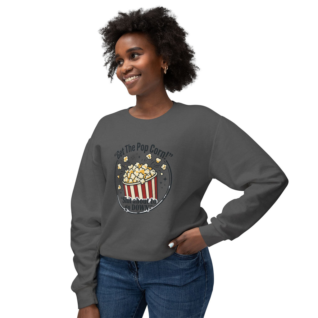 Popcorn Night Crewneck Sweatshirt — “Get The Popcorn! Shit About to Go Down” Graphic