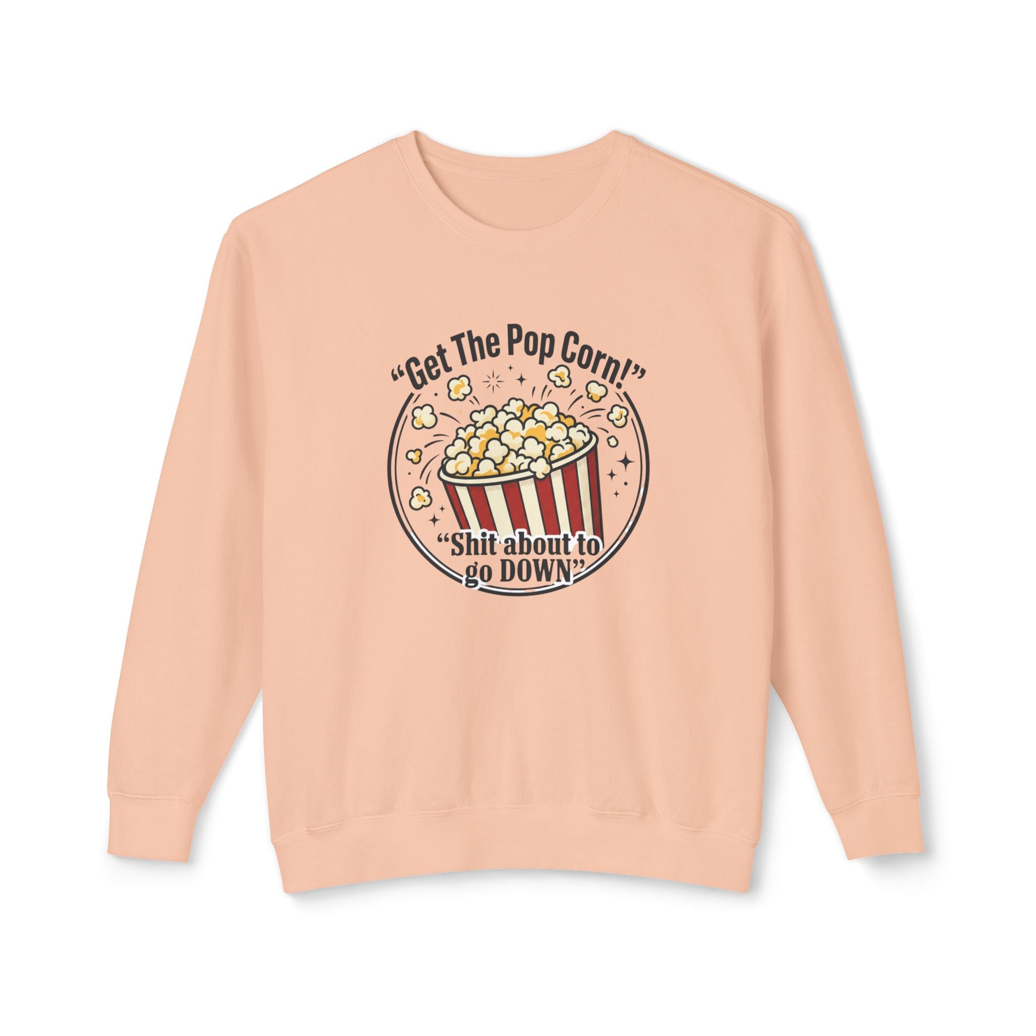Popcorn Night Crewneck Sweatshirt — “Get The Popcorn! Shit About to Go Down” Graphic