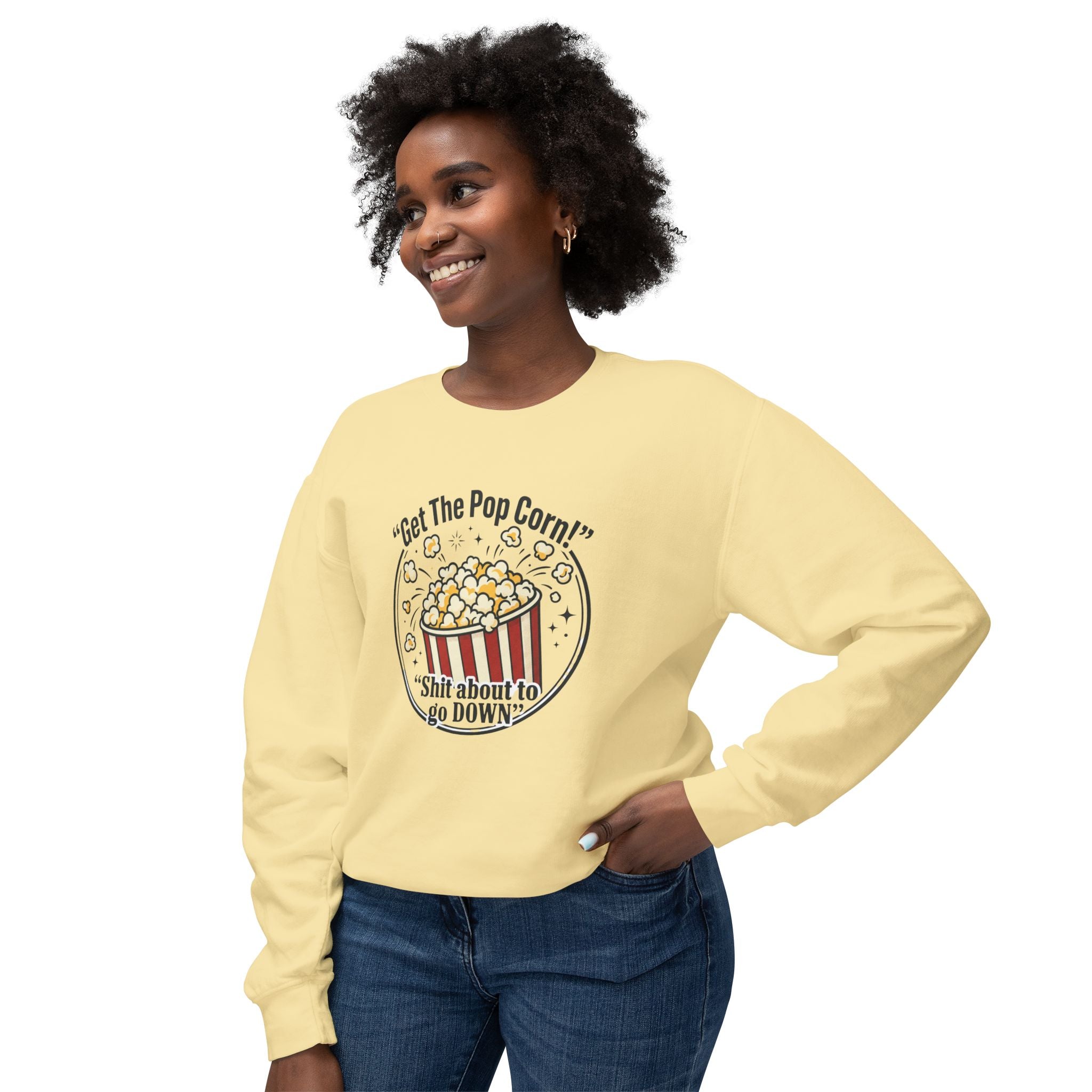Popcorn Night Crewneck Sweatshirt — “Get The Popcorn! Shit About to Go Down” Graphic
